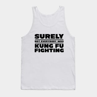 Surely not everybody was kung fu fighting Tank Top